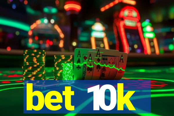 bet 10k